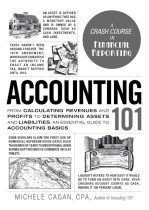 Accounting 101: From Calculating Revenues and Profits to Determining Assets and Liabilities, an Essential Guide to Accounting Basics (Adams 101 Series)