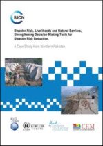 Disaster Risk, Livelihoods and Natural Barieers, Strengthening Decision-Making tools for Dister Risk Reduction A Case Study from Northern Pakistan